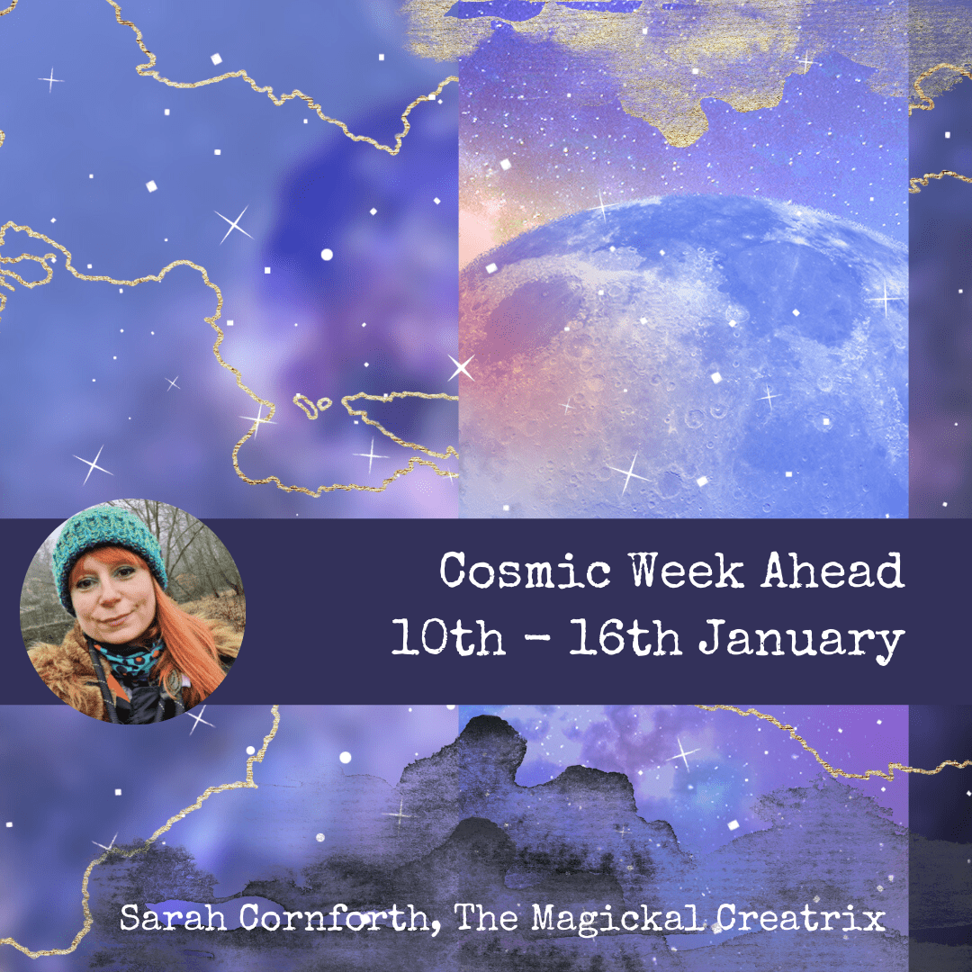 10-16th January Cosmic Week Ahead - Sarah Cornforth The Magickal Creatrix