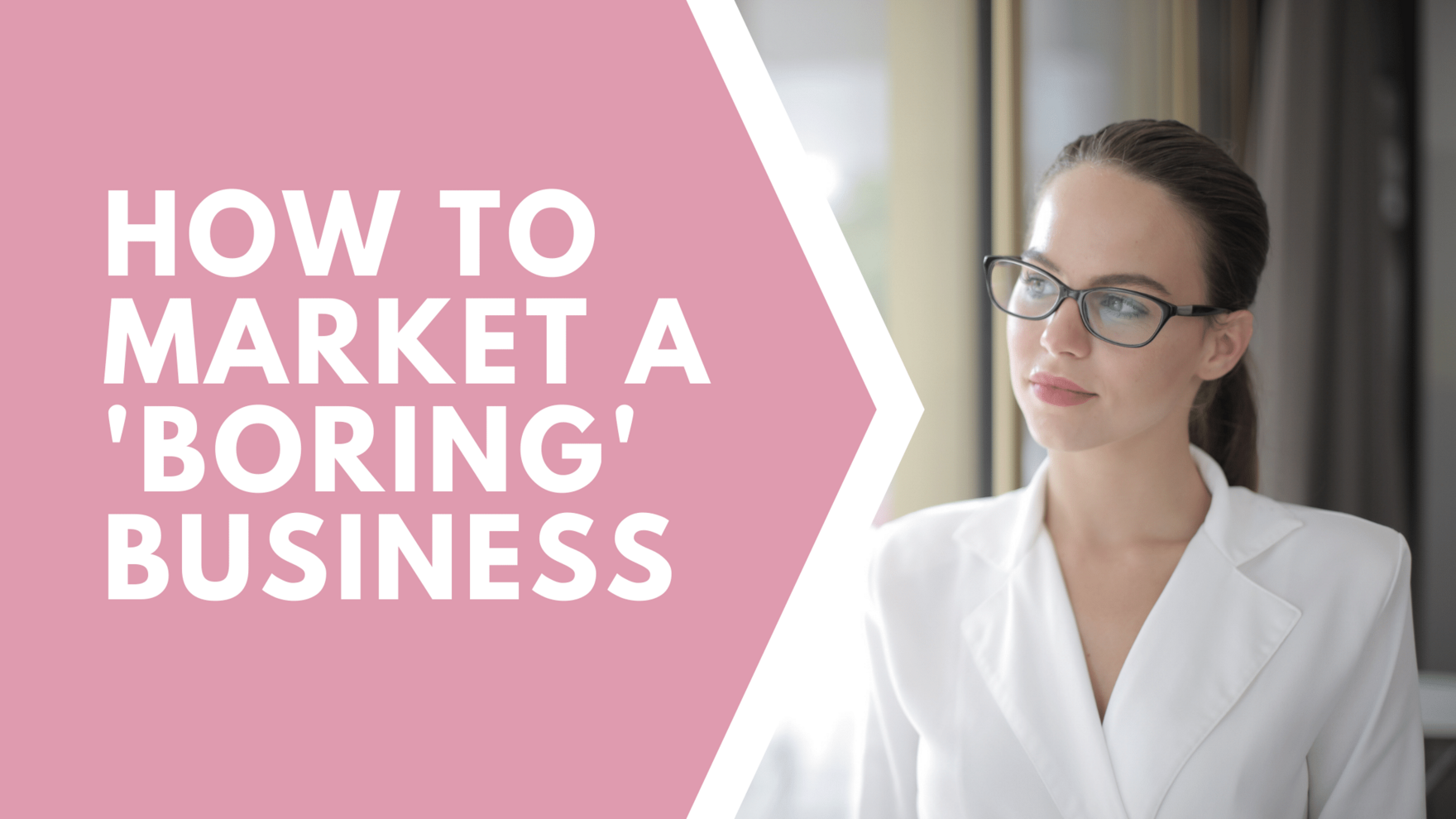 HOW TO MARKET A 'BORING' BUSINESS