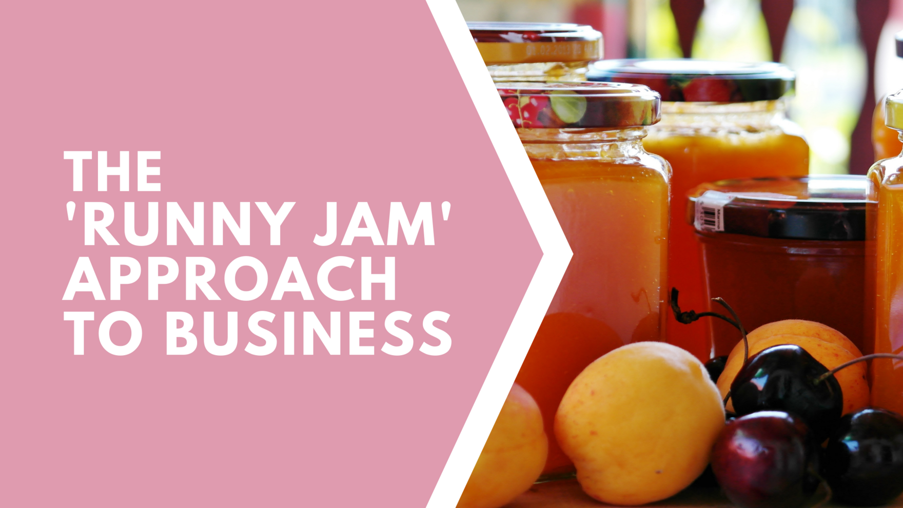 THE  'RUNNY JAM' APPROACH TO BUSINESS