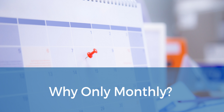 Why only monthly
