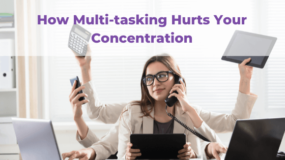Improve Concentration Blog - How Multitasking Hurts Your Concentration