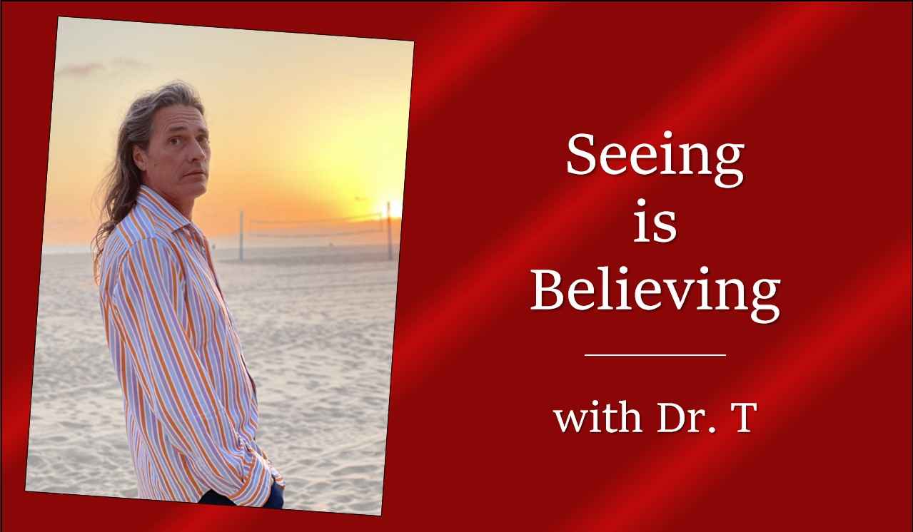 Seeing is Believing with Dr. T 2