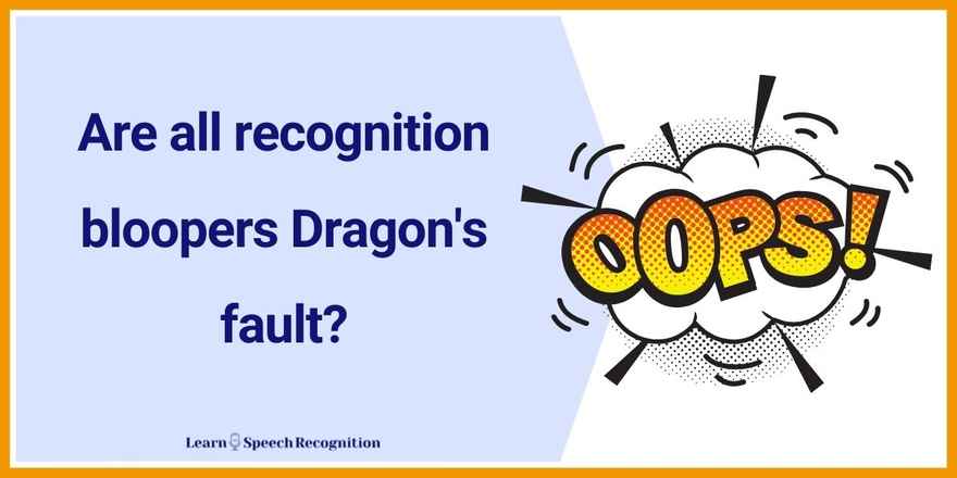 Are all recogntion bloopers Dragon's fault