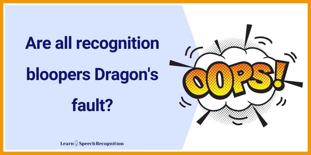 Are all recogntion bloopers Dragon's fault