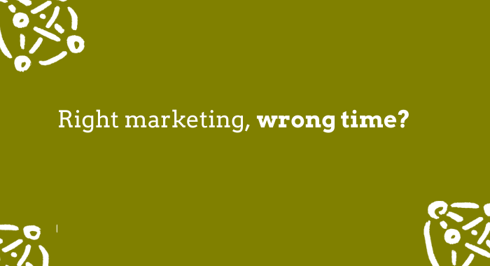Right marketing wrong time