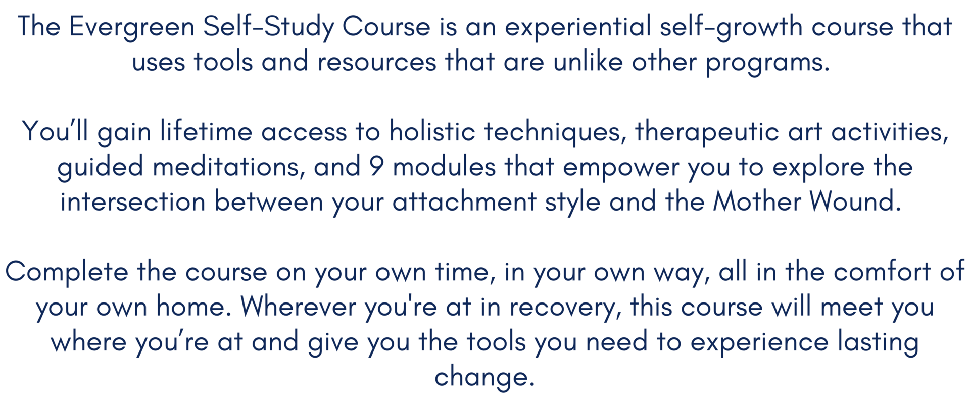 The Evergreen Self-Study Course is an experiential self-growth course that uses tools and resources that are unlike other programs. 