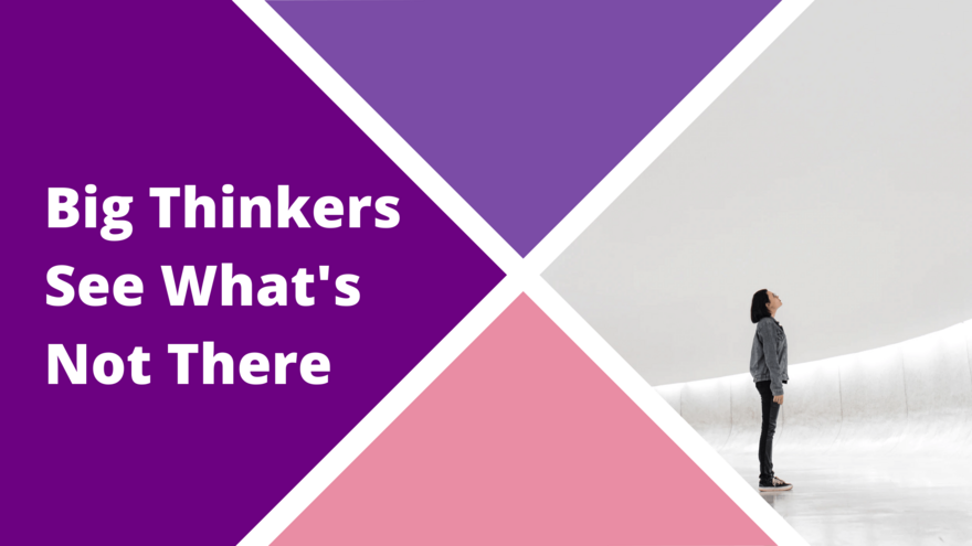 Think Big Blog - Big Thinkers See What's Not There