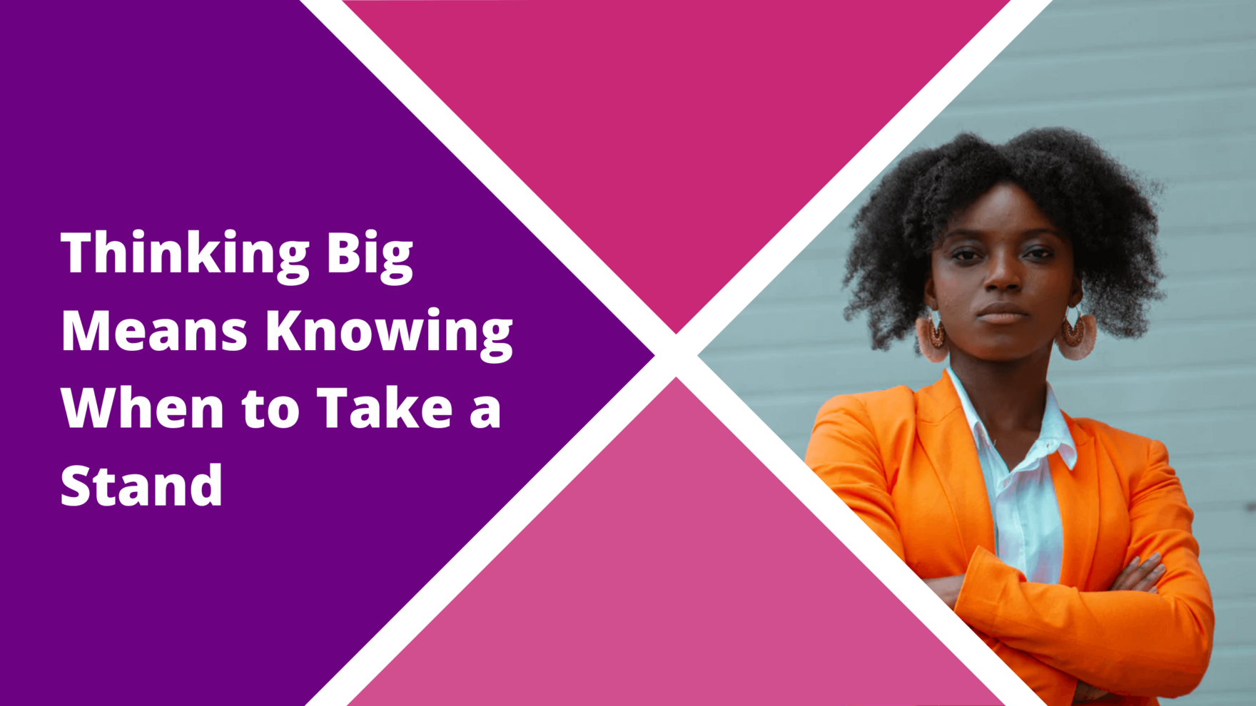 Think Big Blog - Thinking Big Means Knowing When to Take a Stand