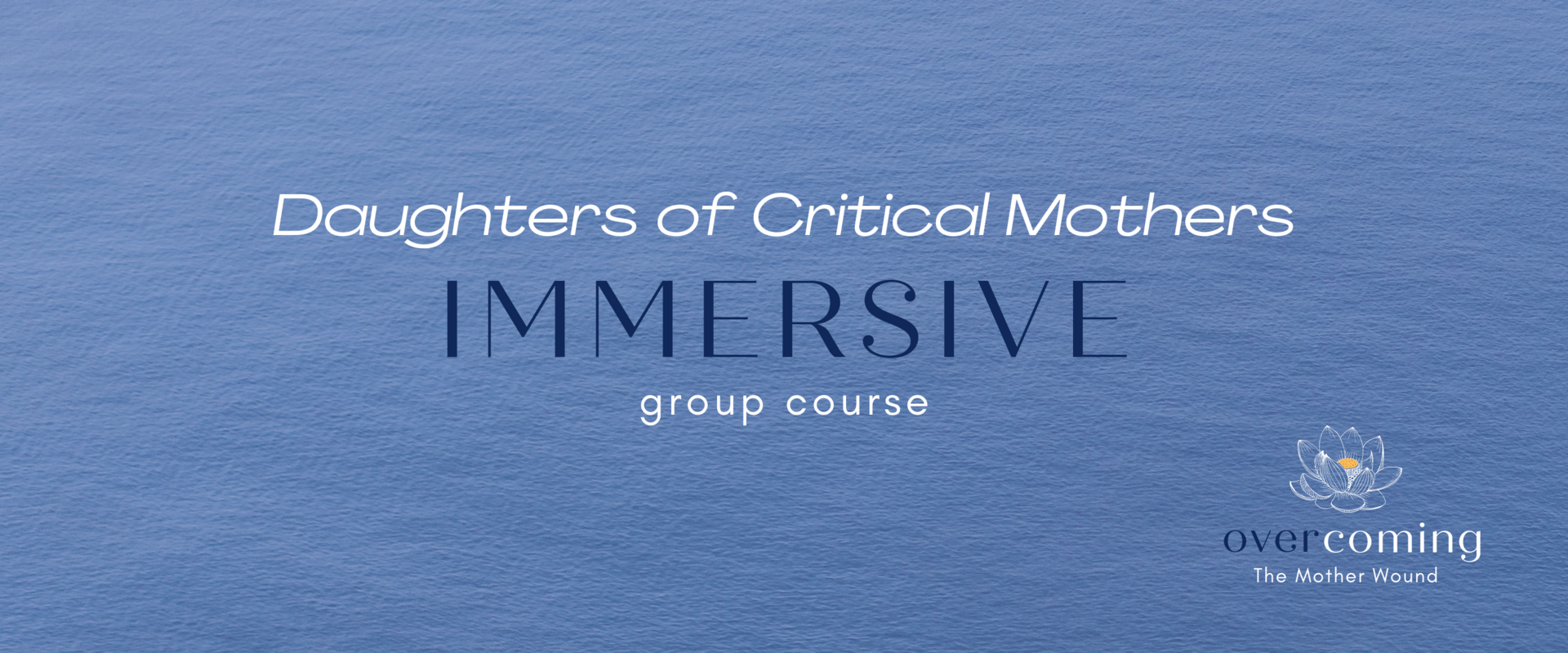 Daughters of Critical Mothers Immersive Group Course