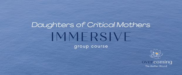 Daughters of Critical Mothers Immersive Group Course