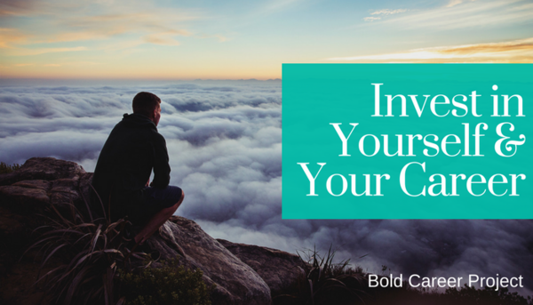 Invest in Yourself & Your Career - Bold Career Project