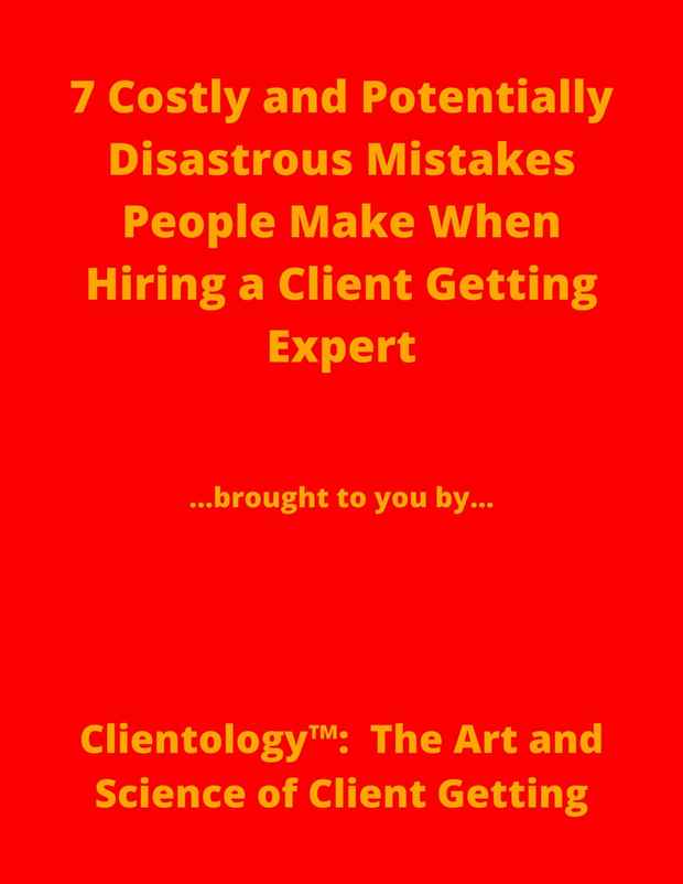 Special Report Cover - 7 Costly and Potentially Disastrous Mistakes People Make When Hiring a Client Getting Expert.jpg