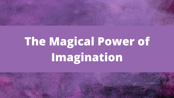 Imagination Blog - The Magical Power of Imagination