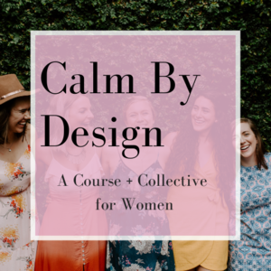 Calm By Design Course & Collective for Women