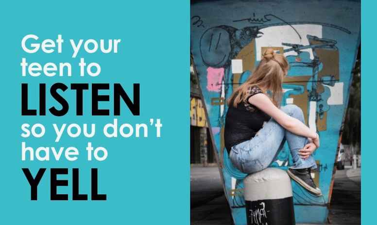 Get Your Teen to Listen So You Don't Have to Yell