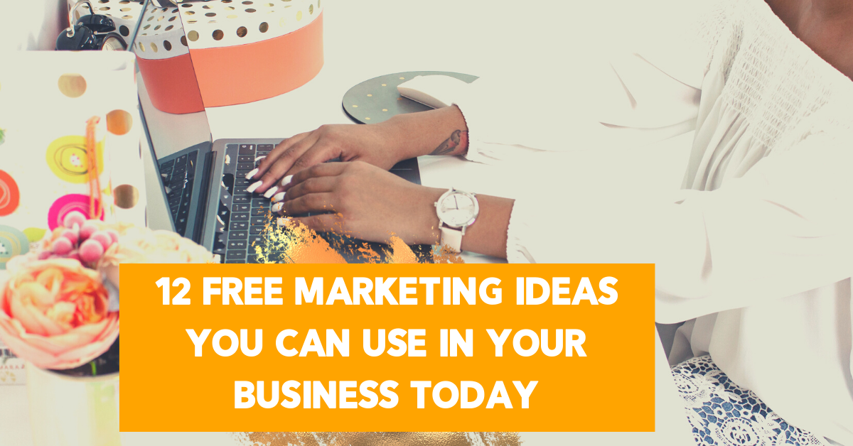 12 Free Marketing Ideas You Can Use In Your Business Today s