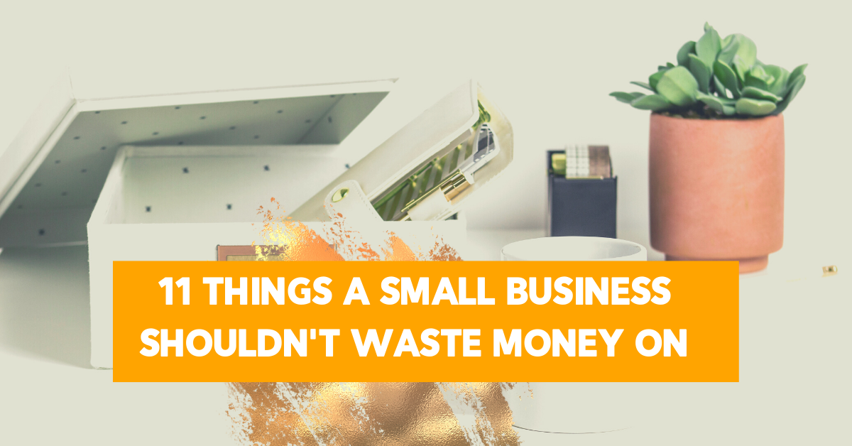 11 Things A Small Business Shouldn't Waste Money On s