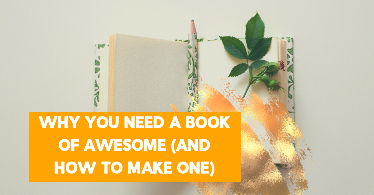 Why You Need A Book Of Awesome (And How To Make One) s