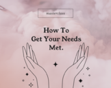 Learn How To Get Your Needs Met.