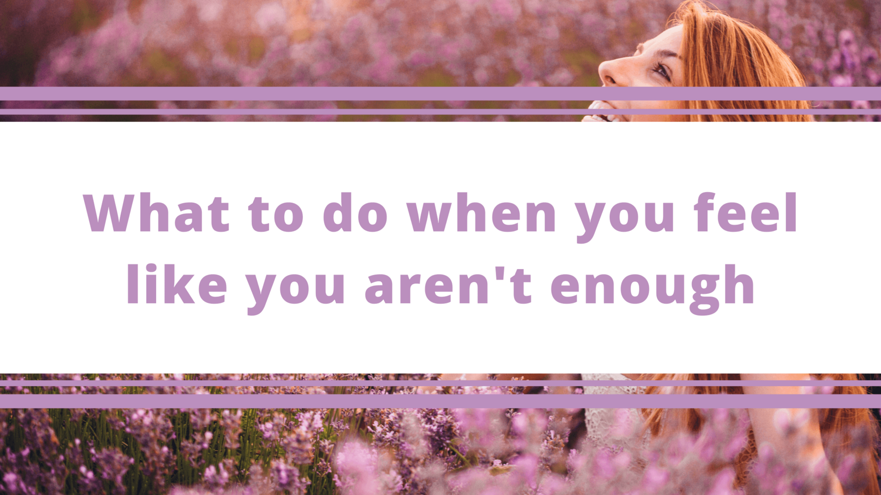 Top Tips Blog - What to do when you feel like you aren't enough