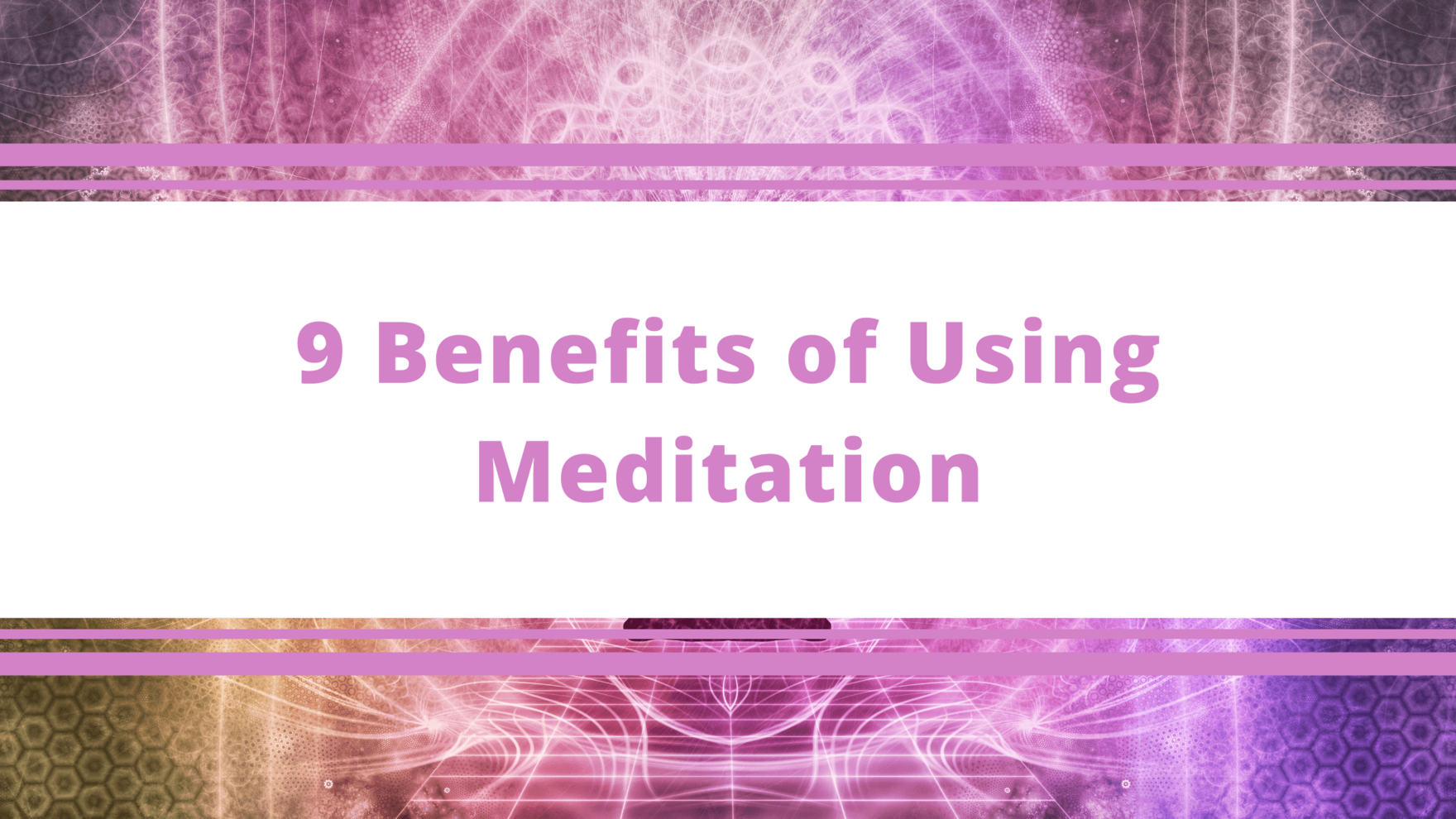 Top Tips Blog - 9 Benefits of Using Meditation