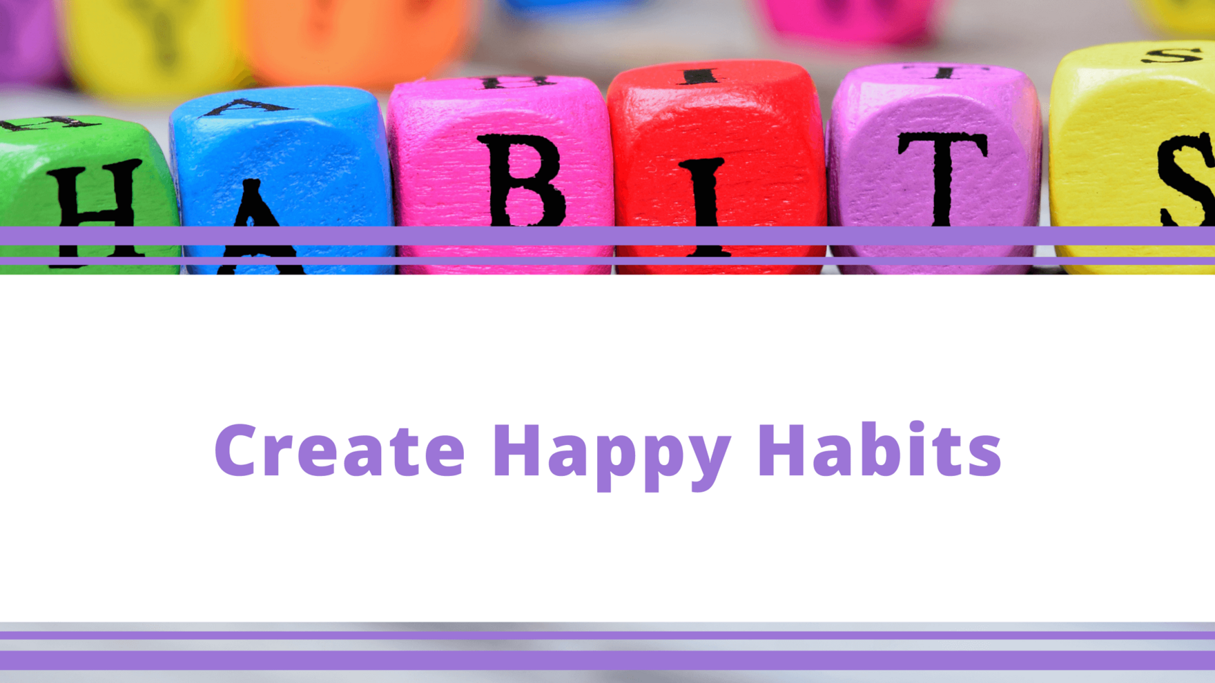 Top Tips Blog - Create Happy Habits