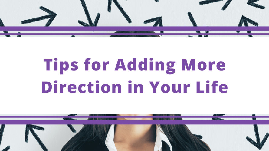 Top Tips Blog - Tips for Adding More Direction in Your Life