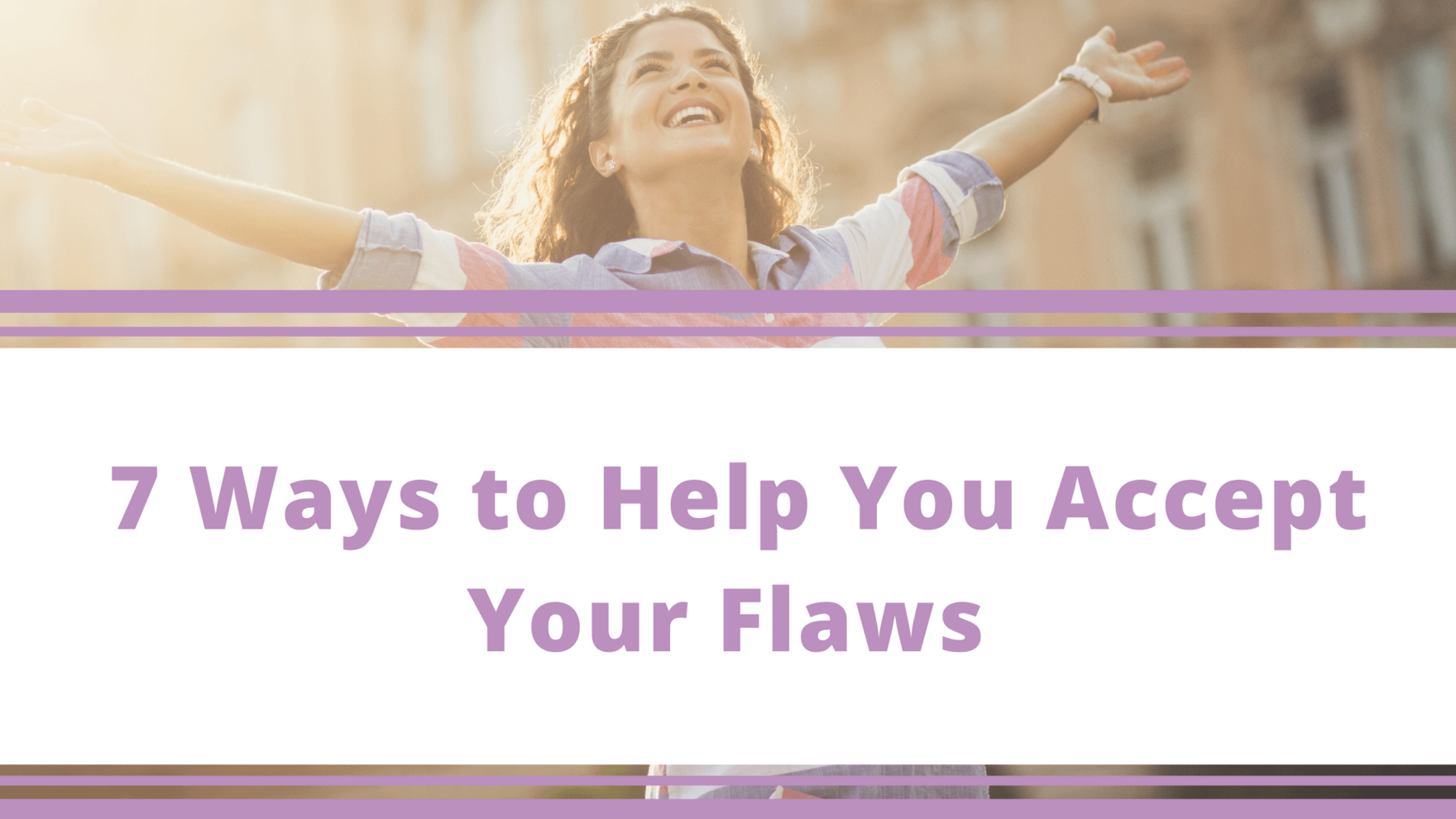 Top Tips Blog - 7 Ways to Help You Accept Your Flaws