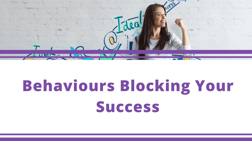 Top Tips Blog - Behaviours Blocking Your Success