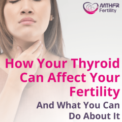 How Your Thyroid Can Affect Your Fertility And What You Can Do About It