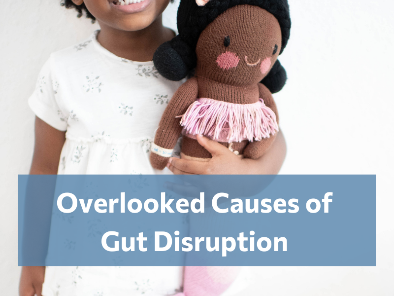 Overlooked Causes of Gut Disruption