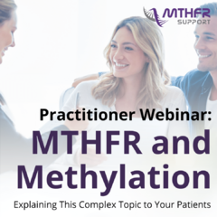 Explaining MTHFR and Methylation to Your Patients