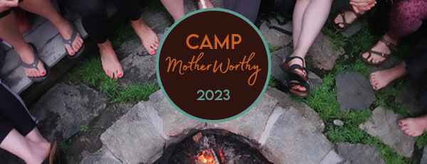 Camp MotherWorthy - July 2023