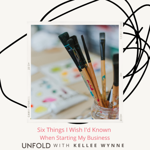 Ep 29 UNFOLD with Kellee Wynne Podcast cover - Six Things I Wish I'd Known When Starting My Business