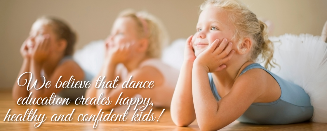 We believe that dance education creates happy, healthy and confident kids.