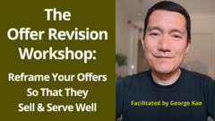 The Offer Revision Workshop  Reframe Your Offers So That They Sell & Serve Well