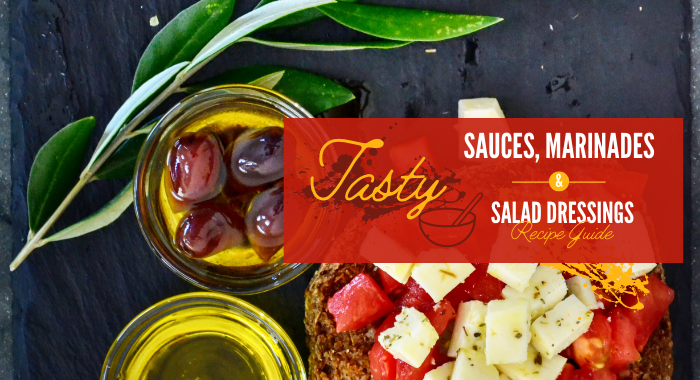 Tasty Sauces, Marinades & Salad Dressing Recipe Guide