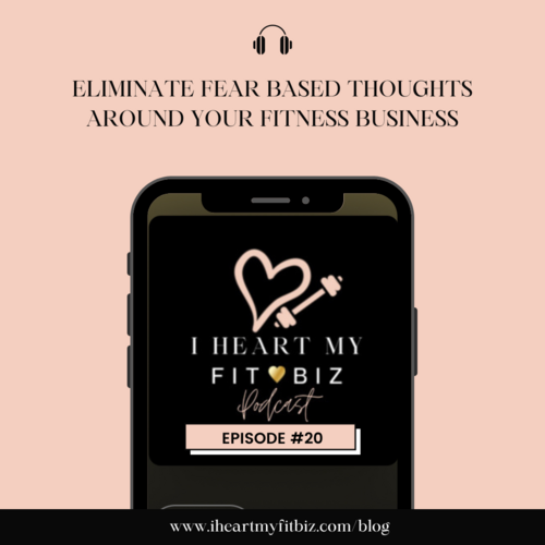 EPISODE #20  -  Eliminate Fear Based Thoughts around Your Fitness Business
