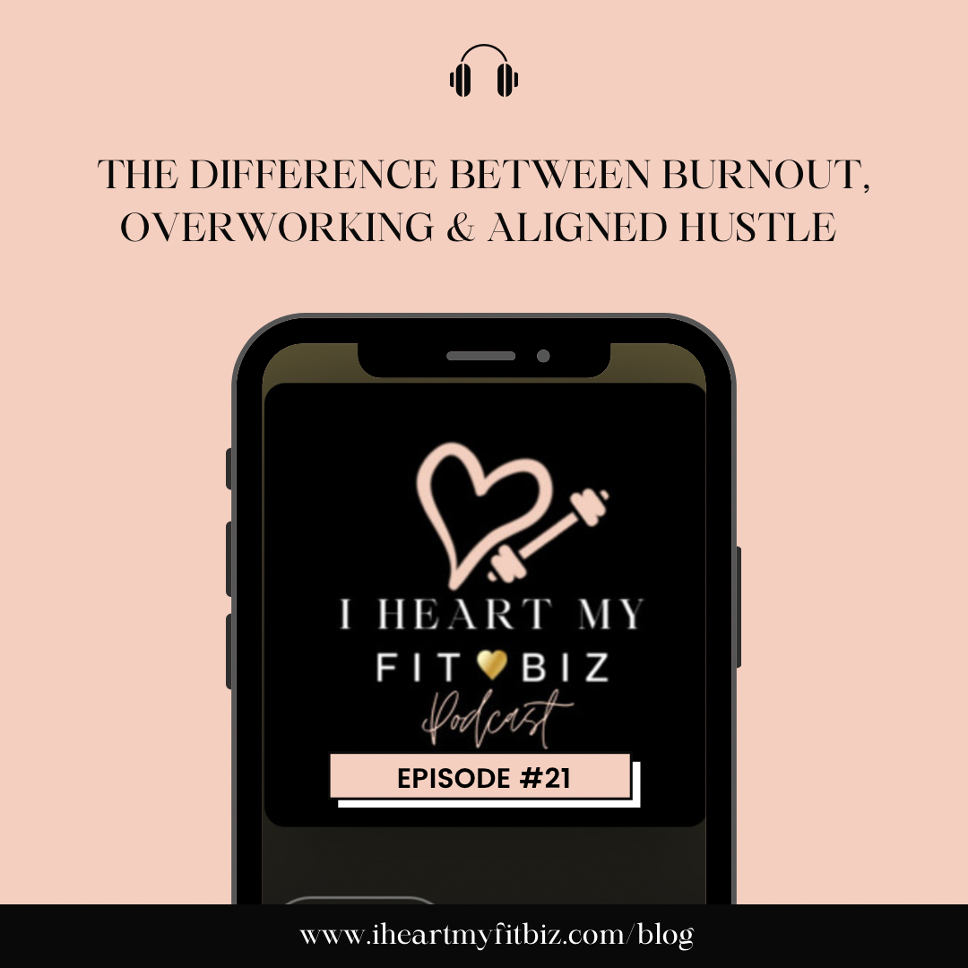 Episode #21 -  The Difference between Burnout, over-Working & Aligned Hustle in your fitness business