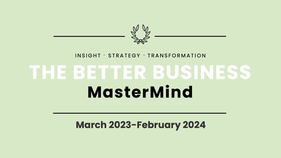 The Better Business MasterMind March23-February24
