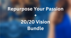 Repurpose Your Passion + 2020 Vision Bundle