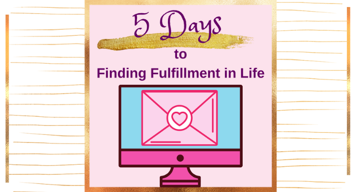 5 Days to Finding Fulfillment in Life