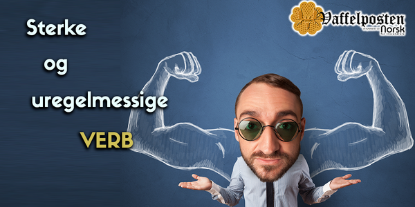 Verbleik Sterke og uregelmessige verb - Norsk for innvandrere