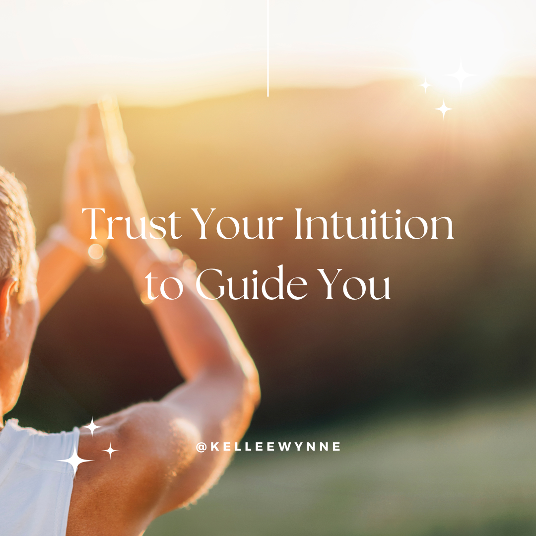 Trust Your Intuition to Guide You