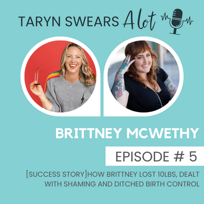 [SUCCESS STORY]  Brittney's Story of Losing 10lbs, Overcoming Body Shaming & Ditching Birth Control Taryn Swears