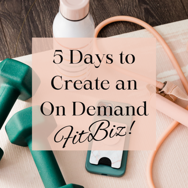 5 Days to Create an On Demand FitBiz!