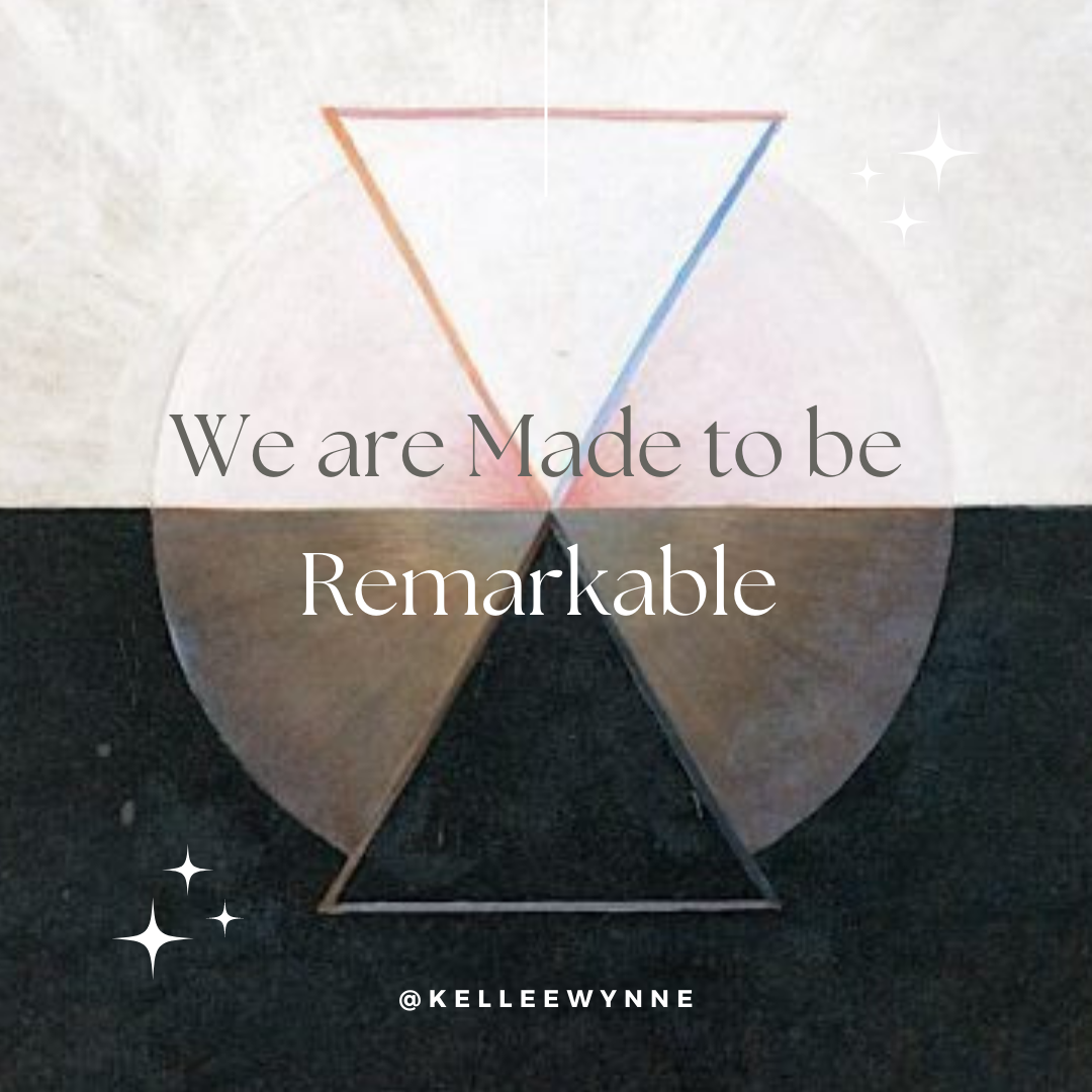 We are Made to Be Remarkable
