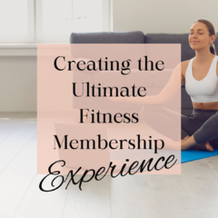 Creating the Ultimate fitness membership experience