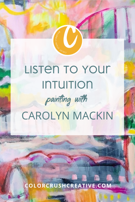 Listen+to+Your+Intuition+painting+with+Carolyn+Mackin+for+Color+Crush+Creative+by+Kellee+Wynne+Studios