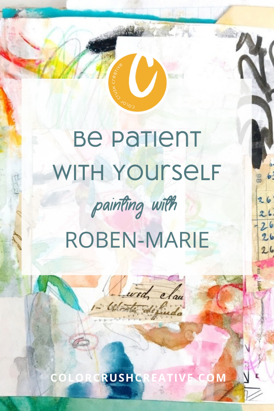 Be+Patient+with+yourself+painting+with+Roben-Marie+for+Color+Crush+Creative+by+Kellee+Wynne+Studios+
